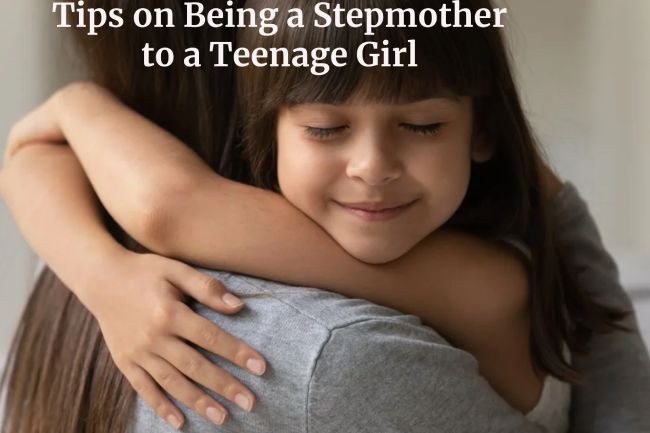 Tips on Being a Stepmother to a Teenage Girl