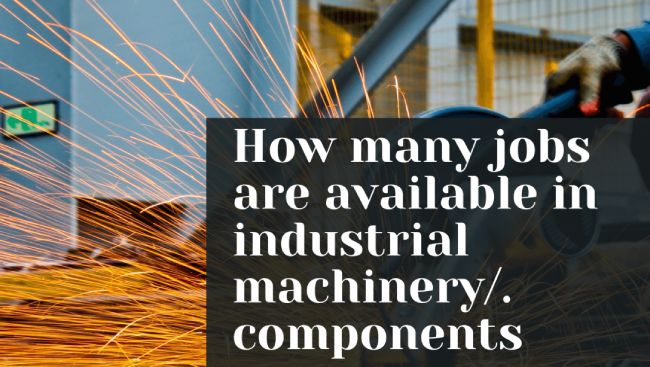 How Many Jobs Are Available in Industrial Machinery Components?